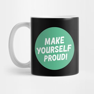 Make yourself proud. Mug